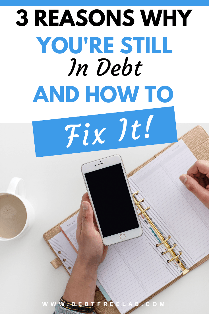 3 Reasons Why You Re Still In Debt And How To Fix It
