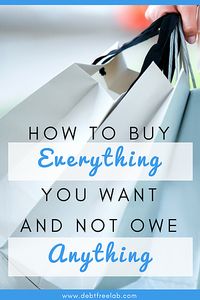 How to buy everything you want and not owe anything